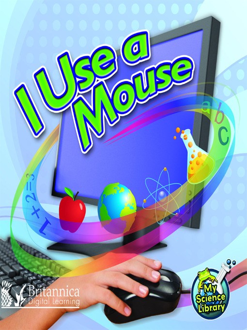 Title details for I Use a Mouse by Britannica Digital Learning - Available